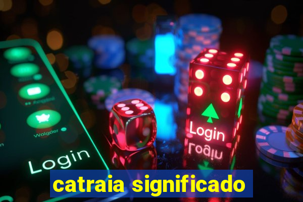 catraia significado